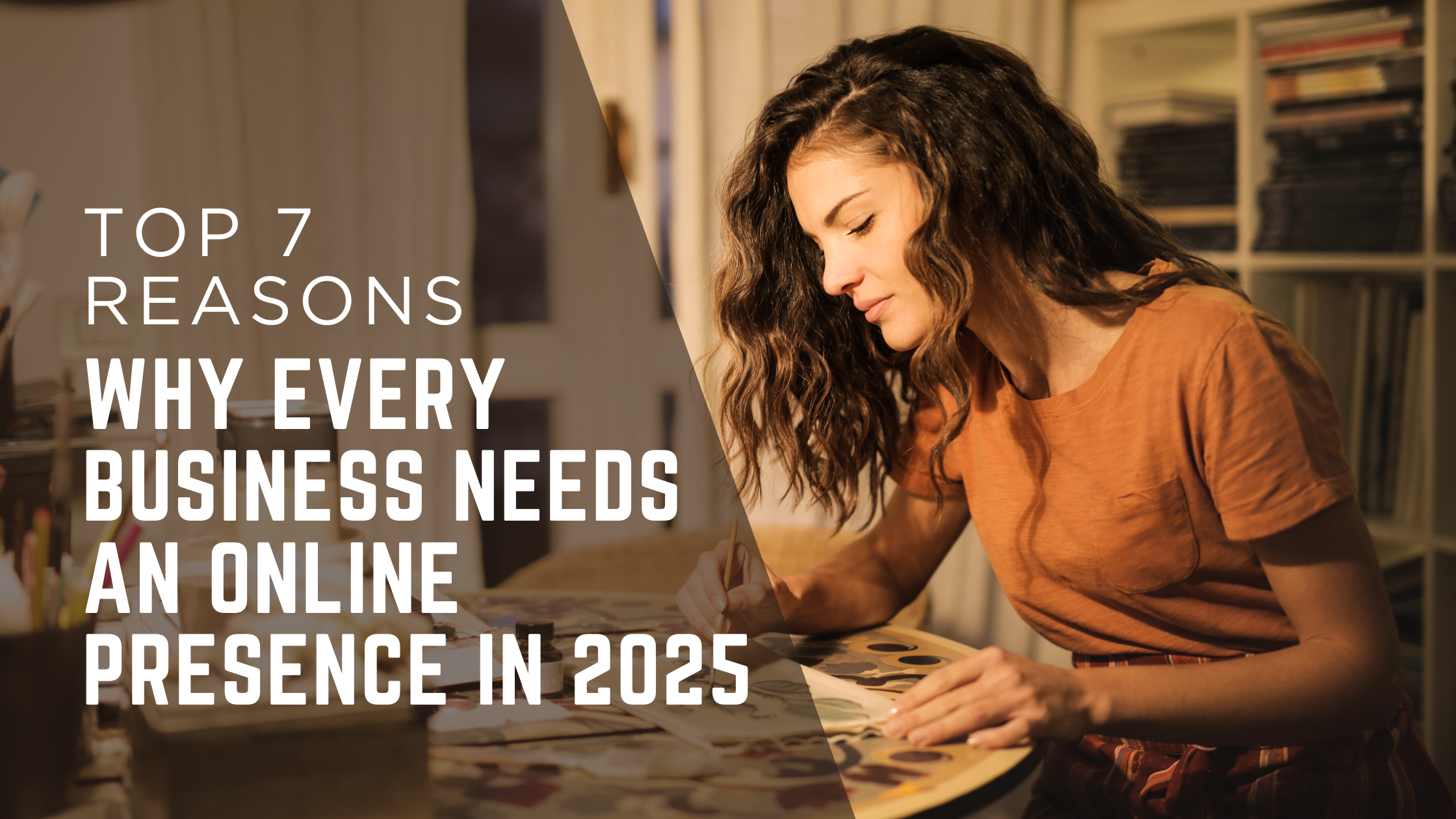 Top 7 Reasons Why Every Business Needs an Online Presence in 2025